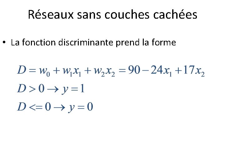 Réseaux sans couches cachées • La fonction discriminante prend la forme 