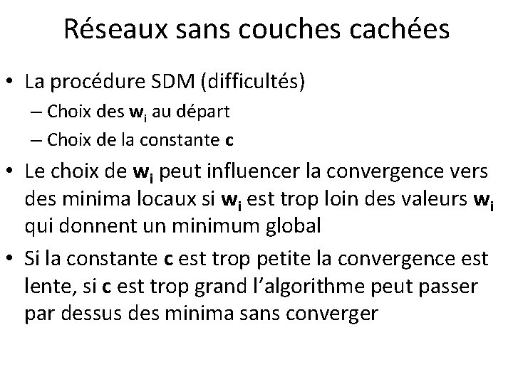 Réseaux sans couches cachées • La procédure SDM (difficultés) – Choix des wi au