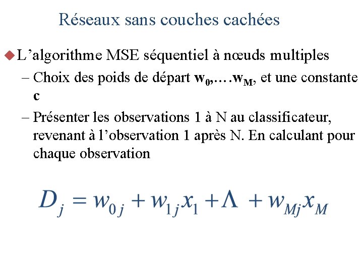 Réseaux sans couches cachées u L’algorithme MSE séquentiel à nœuds multiples – Choix des