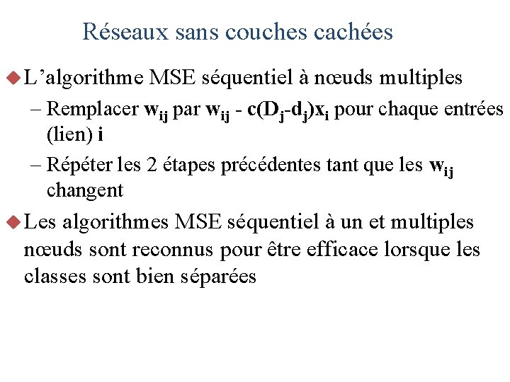 Réseaux sans couches cachées u L’algorithme MSE séquentiel à nœuds multiples – Remplacer wij