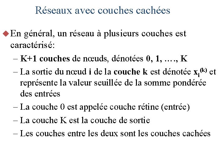 Réseaux avec couches cachées u En général, un réseau à plusieurs couches est caractérisé: