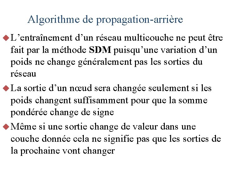 Algorithme de propagation-arrière u L’entraînement d’un réseau multicouche ne peut être fait par la