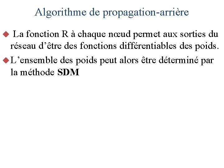 Algorithme de propagation-arrière La fonction R à chaque nœud permet aux sorties du réseau