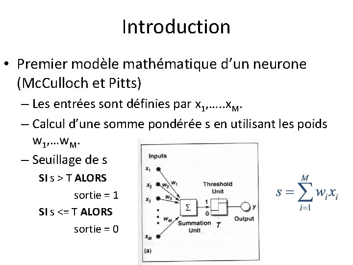 Introduction • Premier modèle mathématique d’un neurone (Mc. Culloch et Pitts) – Les entrées