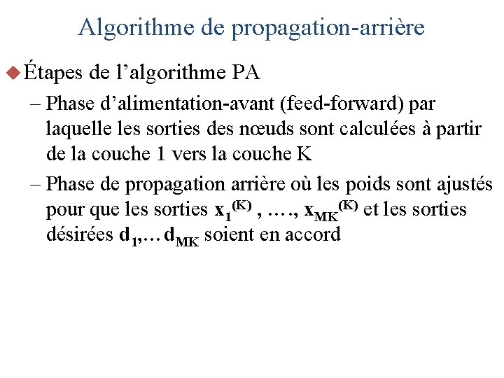Algorithme de propagation-arrière u Étapes de l’algorithme PA – Phase d’alimentation-avant (feed-forward) par laquelle Algorithme de propagation-arrière u Étapes de l’algorithme PA – Phase d’alimentation-avant (feed-forward) par laquelle