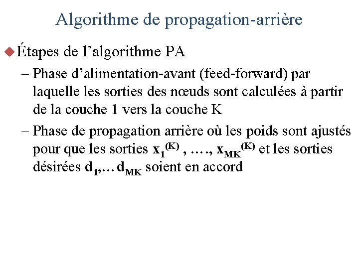 Algorithme de propagation-arrière u Étapes de l’algorithme PA – Phase d’alimentation-avant (feed-forward) par laquelle