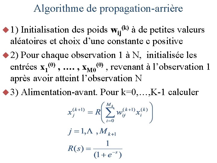 Algorithme de propagation-arrière u 1) Initialisation des poids wij(k) à de petites valeurs aléatoires