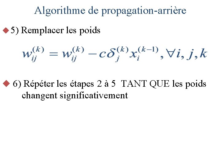 Algorithme de propagation-arrière u 5) Remplacer les poids u 6) Répéter les étapes 2