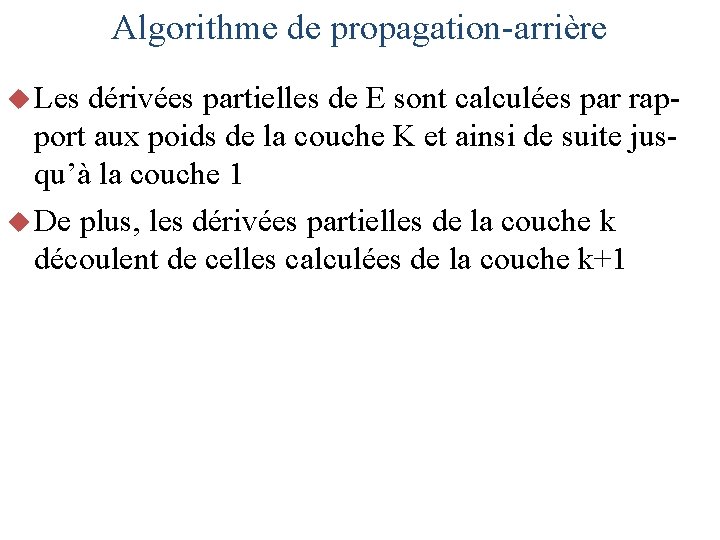 Algorithme de propagation-arrière u Les dérivées partielles de E sont calculées par rapport aux