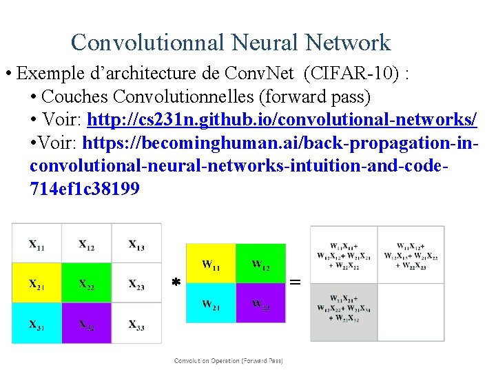 Convolutionnal Neural Network • Exemple d’architecture de Conv. Net (CIFAR-10) : • Couches Convolutionnelles