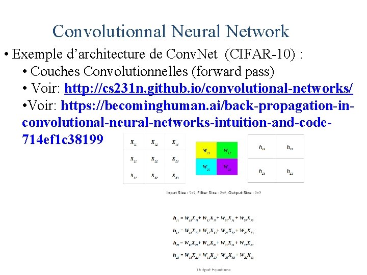 Convolutionnal Neural Network • Exemple d’architecture de Conv. Net (CIFAR-10) : • Couches Convolutionnelles
