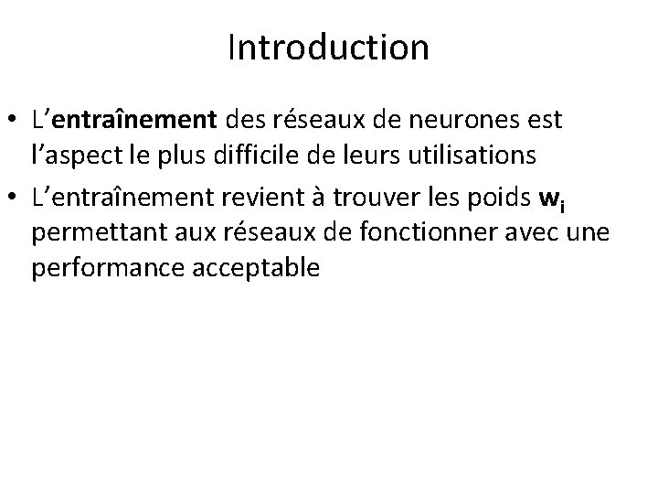 Introduction • L’entraînement des réseaux de neurones est l’aspect le plus difficile de leurs