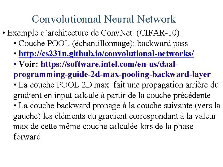 Convolutionnal Neural Network • Exemple d’architecture de Conv. Net (CIFAR-10) : • Couche POOL