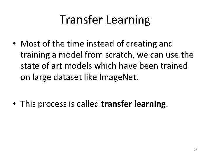 Transfer Learning • Most of the time instead of creating and training a model