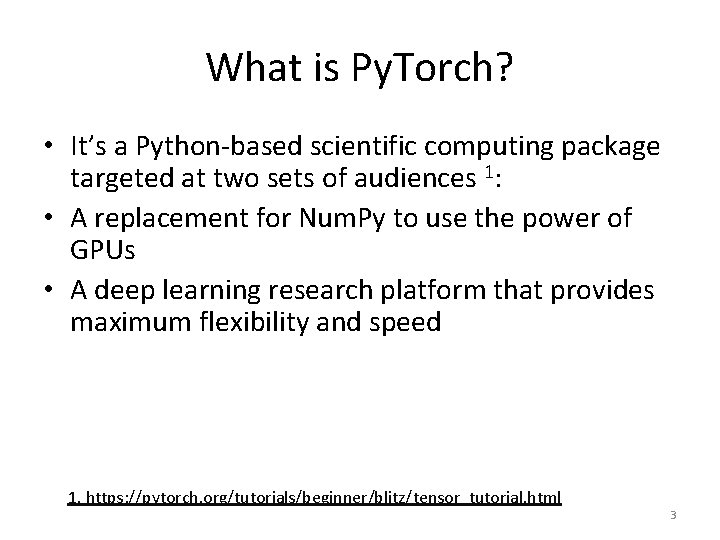 What is Py. Torch? • It’s a Python-based scientific computing package targeted at two