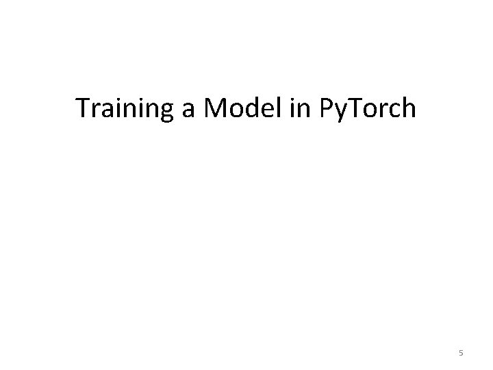 Training a Model in Py. Torch 5 