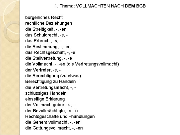 1. Thema: VOLLMACHTEN NACH DEM BGB bürgerliches Recht rechtliche Beziehungen die Streitigkeit, -, -en