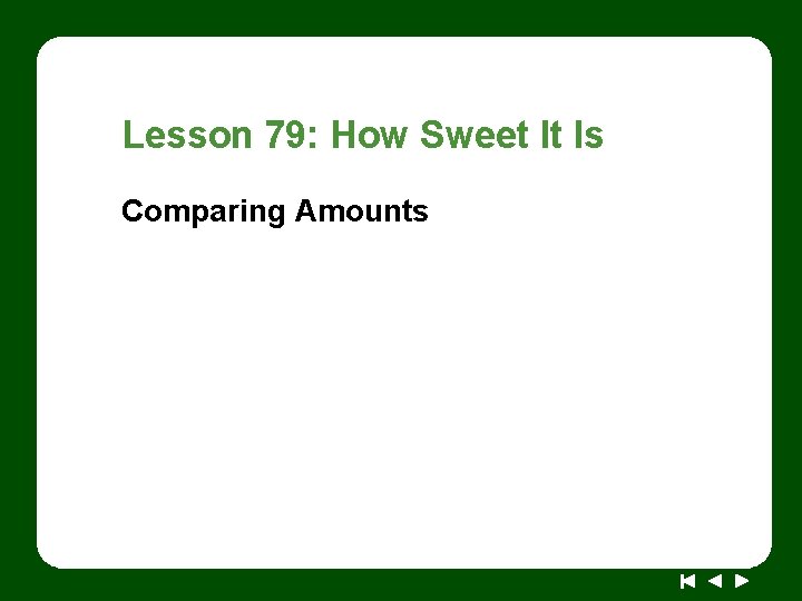 Lesson 79: How Sweet It Is Comparing Amounts 