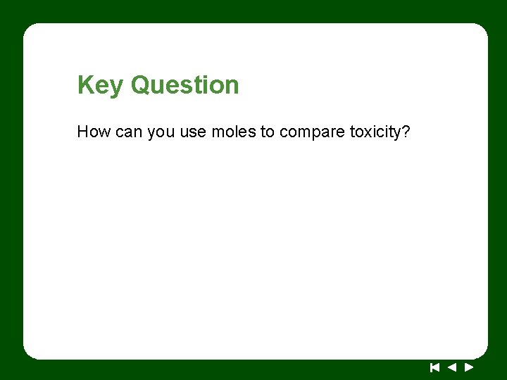 Key Question How can you use moles to compare toxicity? 