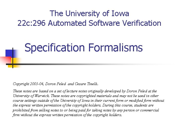 The University of Iowa 22 c: 296 Automated Software Verification Specification Formalisms Copyright 2003