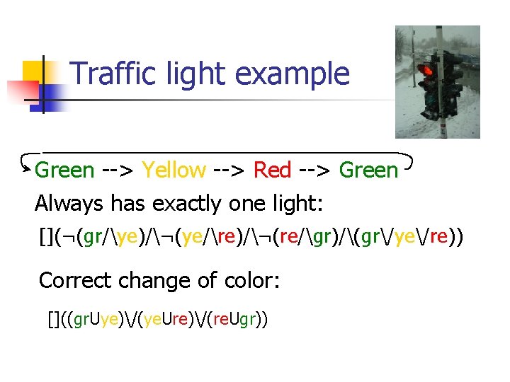 Traffic light example Green --> Yellow --> Red --> Green Always has exactly one