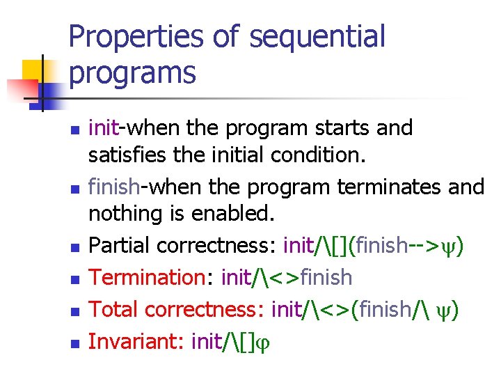 Properties of sequential programs n n n init-when the program starts and satisfies the