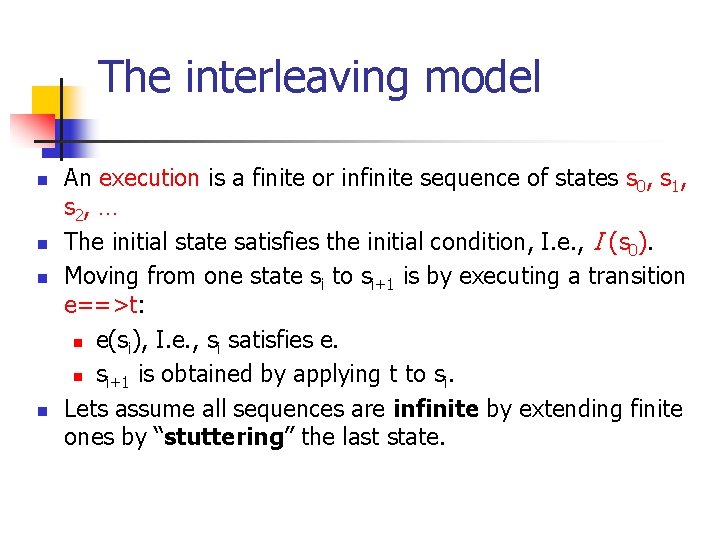 The interleaving model n n An execution is a finite or infinite sequence of