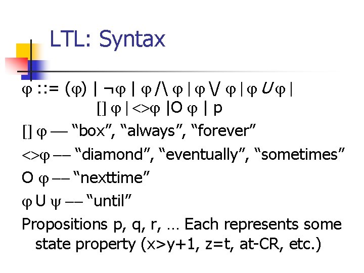 LTL: Syntax : : = ( ) | ¬ | / / U |O