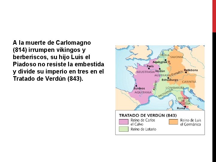 A la muerte de Carlomagno (814) irrumpen vikingos y berberiscos, su hijo Luis el