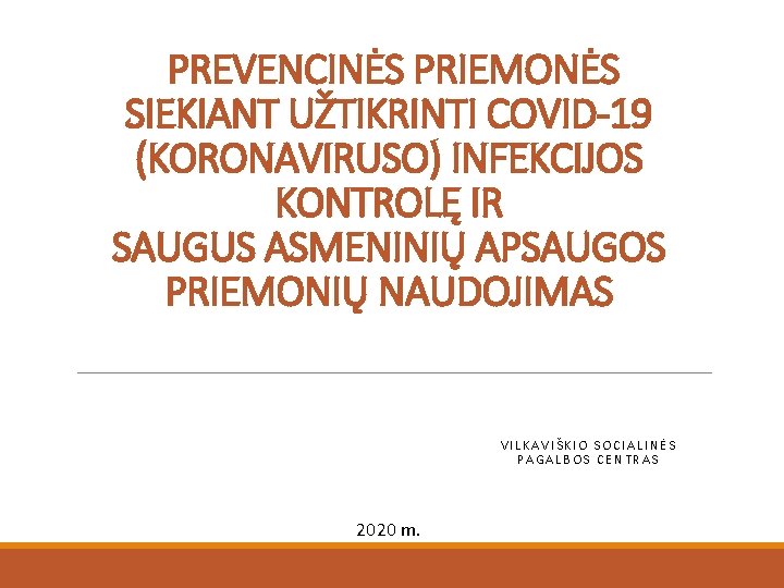 PREVENCINĖS PRIEMONĖS SIEKIANT UŽTIKRINTI COVID-19 (KORONAVIRUSO) INFEKCIJOS KONTROLĘ IR SAUGUS ASMENINIŲ APSAUGOS PRIEMONIŲ NAUDOJIMAS