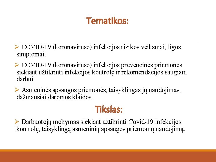 Tematikos: Ø COVID-19 (koronaviruso) infekcijos rizikos veiksniai, ligos simptomai. Ø COVID-19 (koronaviruso) infekcijos prevencinės