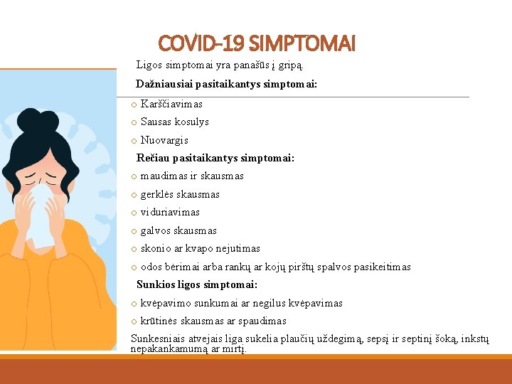 COVID-19 SIMPTOMAI Ligos simptomai yra panašūs į gripą. Dažniausiai pasitaikantys simptomai: o Karščiavimas o