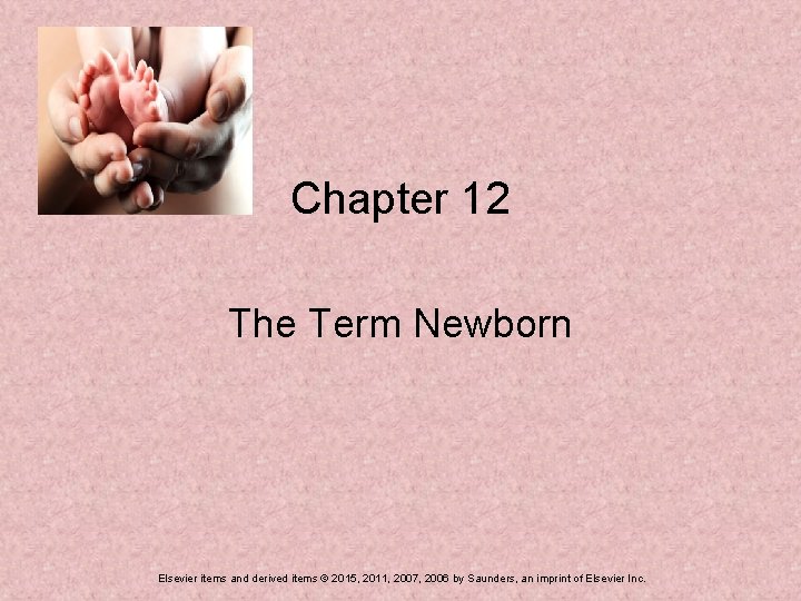 Chapter 12 The Term Newborn Elsevier items and derived items © 2015, 2011, 2007,