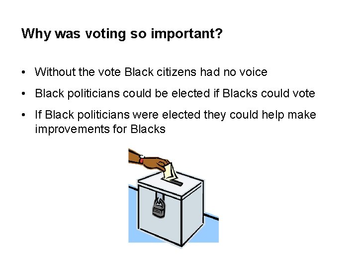 Why was voting so important? • Without the vote Black citizens had no voice