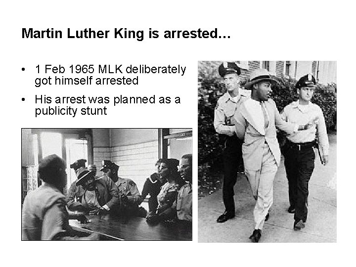 Martin Luther King is arrested… • 1 Feb 1965 MLK deliberately got himself arrested