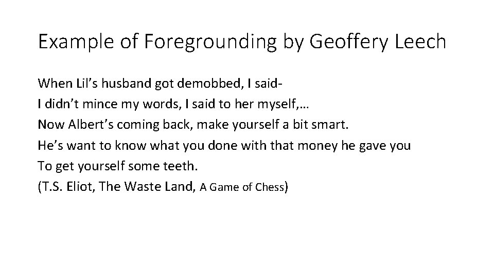 Example of Foregrounding by Geoffery Leech When Lil’s husband got demobbed, I said. I