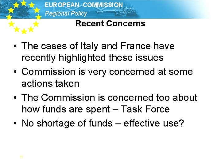 EUROPEAN COMMISSION Regional Policy Recent Concerns • The cases of Italy and France have