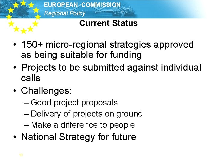 EUROPEAN COMMISSION Regional Policy Current Status • 150+ micro-regional strategies approved as being suitable