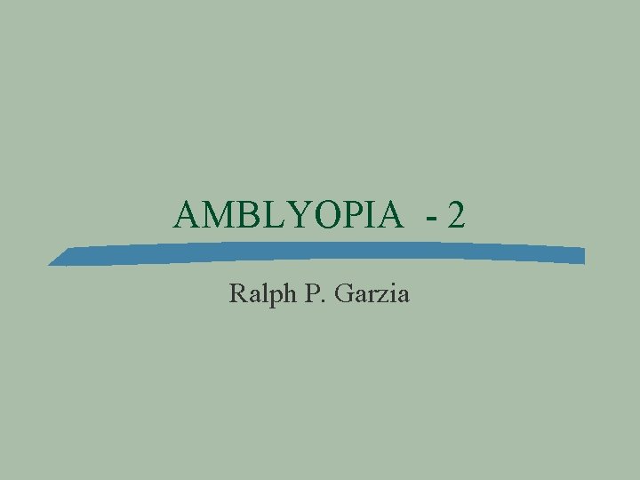 AMBLYOPIA - 2 Ralph P. Garzia 