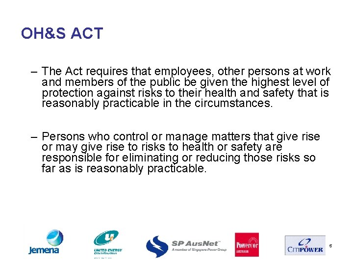 OH&S ACT – The Act requires that employees, other persons at work and members