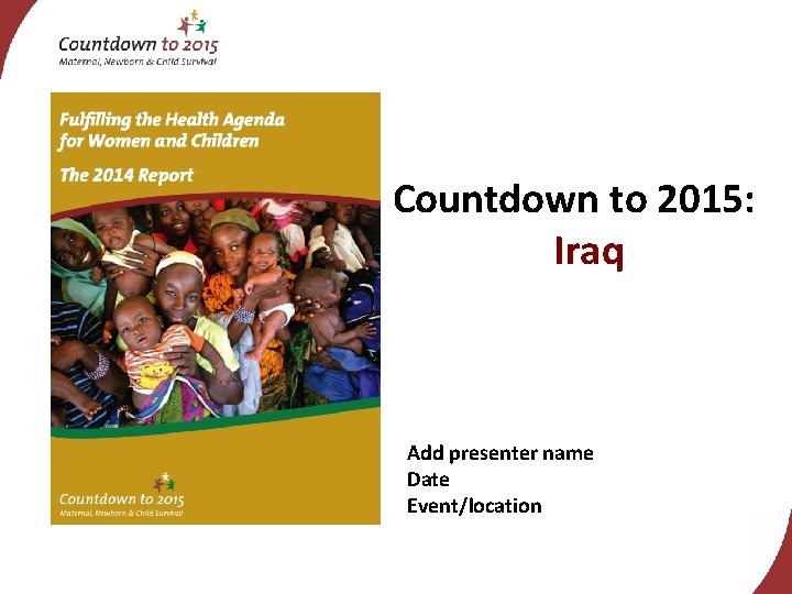 Countdown to 2015: Iraq Add presenter name Date Event/location 