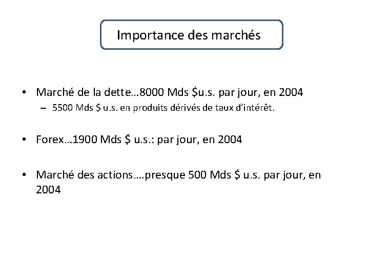 Importance des marchés • Marché de la dette… 8000 Mds $u. s. par jour,