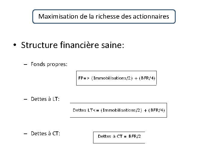 Maximisation de la richesse des actionnaires • Structure financière saine: – Fonds propres: –