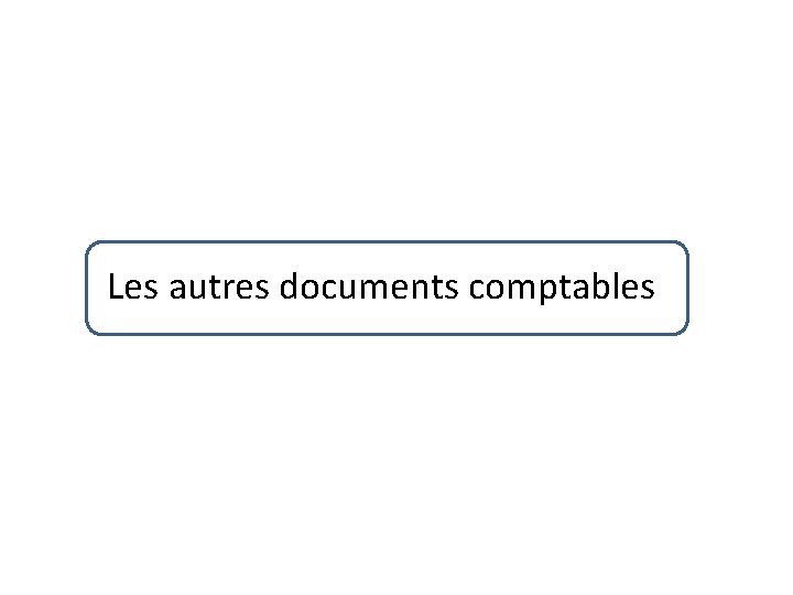 Les autres documents comptables 