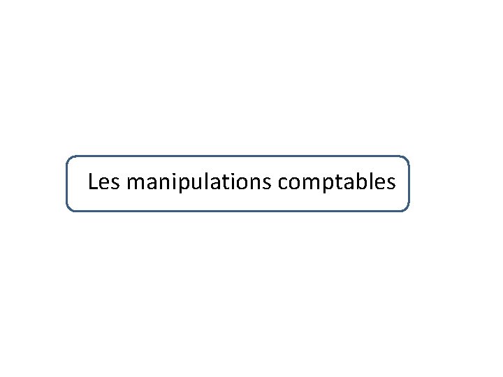 Les manipulations comptables 