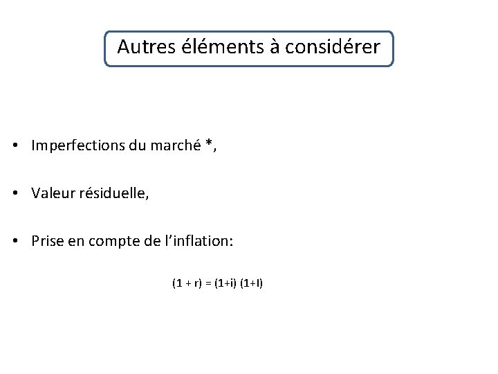 Autres éléments à considérer • Imperfections du marché *, • Valeur résiduelle, • Prise