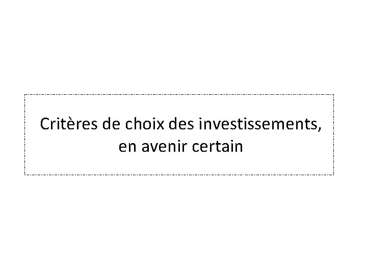 Critères de choix des investissements, en avenir certain 