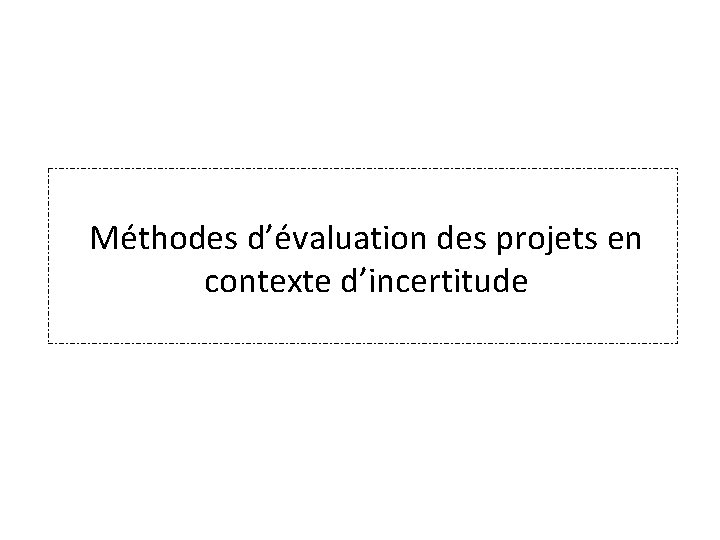 Méthodes d’évaluation des projets en contexte d’incertitude 