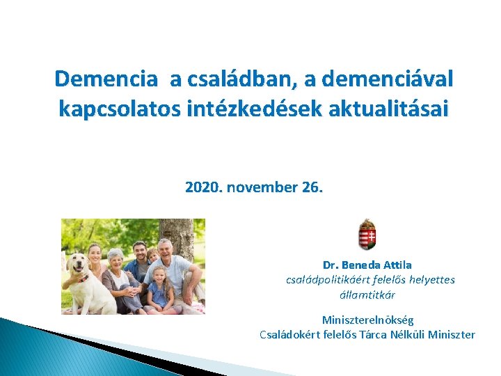 Demencia a családban, a demenciával kapcsolatos intézkedések aktualitásai 2020. november 26. Dr. Beneda Attila