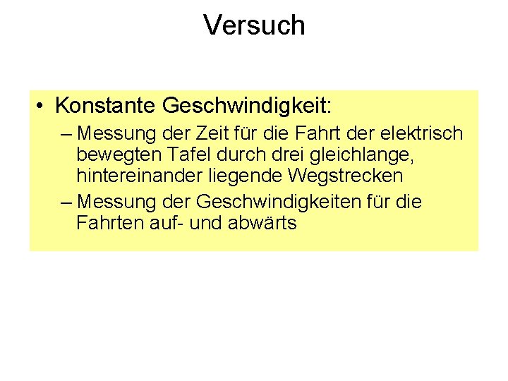 Versuch • Konstante Geschwindigkeit: – Messung der Zeit für die Fahrt der elektrisch bewegten